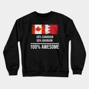50% Canadian 50% Bahraini 100% Awesome - Gift for Bahraini Heritage From Bahrain Crewneck Sweatshirt